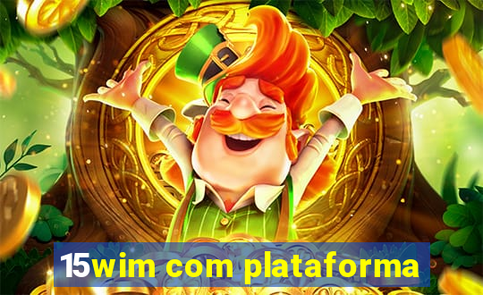 15wim com plataforma
